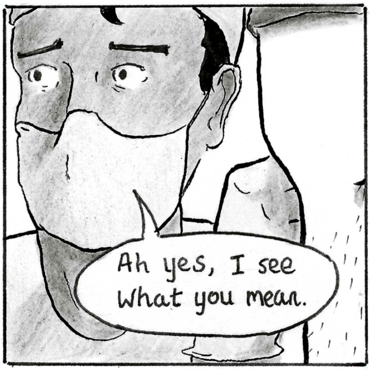 A return to the close up of the doctor. He says 'Ah yes, I se what you mean.'